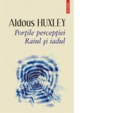 Portile perceptiei. Raiul si iadul (editia 2019) - Aldous Huxley