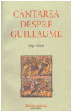 - Cantarea despre Guillaume - ed. bilingva - 127996
