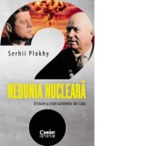 Nebunia nucleara. O istorie a crizei rachetelor din Cuba - Serhii Plokhy