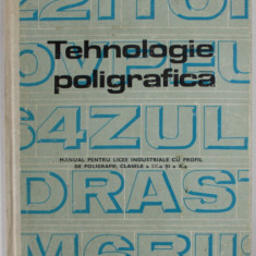 TEHNOLOGIE POLIGRAFICA , MANUAL PENTRU LICEE INDUSTRIALE CU PROFIL DE POLIGRAFIE , SPECIALIZARE TIPOGRAF , CLASELE a IX - A si a X - A de SORIN ALBAIU