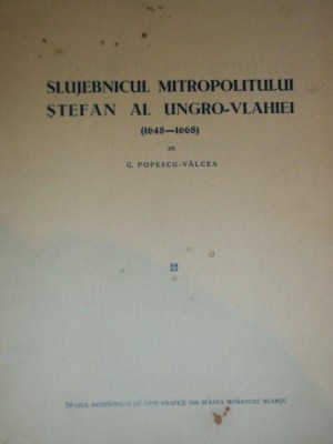 SLUJEBNICUL MITROPOLITULUI STEFAN AL UNGRO-VLAHIEI (1648-1668) de G. POPESCU-VALCEA foto