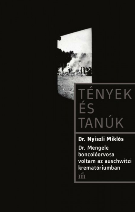 Dr. Mengele boncol&oacute;orvosa voltam az auschwitzi kremat&oacute;riumban - Dr. Nyiszli Mikl&oacute;s