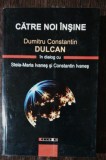 CATRE NOI INSINE - DUMITRU CONSTANTIN DULCAN