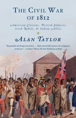 The Civil War of 1812: American Citizens, British Subjects, Irish Rebels, &amp;amp; Indian Allies foto