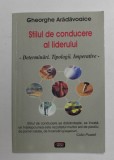 STILUL DE CONDUCERE AL LIDERULUI - DETERMINARI , TIPOLOGII , IMPERATIVE de GHEORGHE ARADAVOAICE , ANII '90