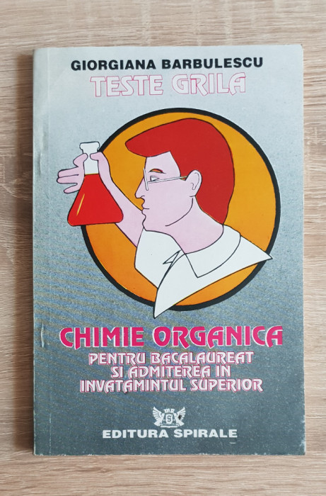 Chimie organică pentru bacalaureat și admitere... Teste grilă - G. Barbulescu