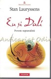 Cumpara ieftin Eu Si Dali - Stan Lauryssens, Polirom, 2008, Roman, Biografic Salvador Dali
