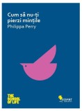 Cum să nu-ți pierzi mințile - Paperback brosat - Philippa Perry - Vellant