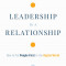 Leadership Is a Relationship: How to Put People First in the Digital World