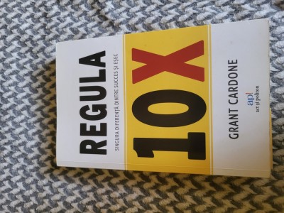 Cartea &amp;quot;Regula 10X &amp;quot; - singura diferenta dintre succes si esec foto