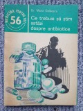 CE TREBUIE SA STIM ASTAZI DESPRE ANTIBIOTICE-MARIA GOLAESCU, 1968, 144 pag