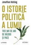 O istorie politica a lumii. Trei mii de ani de razboi si pace/Jonathan Holslag