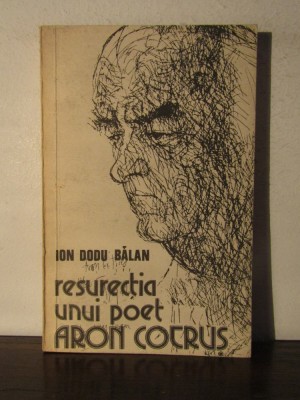 RESURECTIA UNUI POET .ARON COTRUS -ION DODU BALAN foto