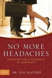 No More Headaches: Enjoying Sex &amp; Intimacy in Marriage