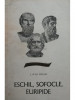 Liviu Rusu - Eschil, Sofocle, Euripide (ed. II) (editia 1968)