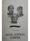 Liviu Rusu - Eschil, Sofocle, Euripide (ed. II) (Editia: 1968)