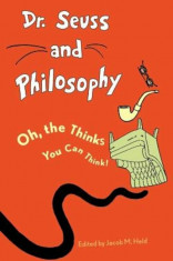 Dr. Seuss and Philosophy: Oh, the Thinks You Can Think!, Paperback foto