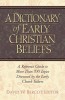 A Dictionary of Early Christian Beliefs: A Reference Guide to More Than 700 Topics Discussed by the Early Church Fathers