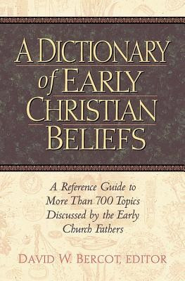 A Dictionary of Early Christian Beliefs: A Reference Guide to More Than 700 Topics Discussed by the Early Church Fathers foto