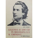 Legenda si adevar in biografia lui M. Eminescu (volumul 1: Originile) - Ion Rosu ($Y92)