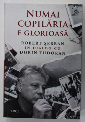 NUMAI COPILARIA E GLORIOASA , ROBERT SERBAN in dialog cu DORIN TUDORAN , 2022 foto