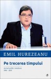 Pe trecerea timpului - Paperback brosat - Emil Hurezeanu - Curtea Veche