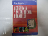 Geochimia Si Metalogenia Uraniului - Titus Murariu ,550481