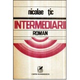 Nicolae Tic - Intermediarii - roman - 121128