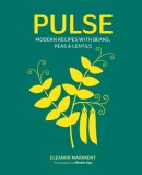 Pulse: Modern Recipes with Beans, Peas &amp; Lentils