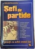 Sefi de partide priviti cu ochii vremii lor - Ion Bitoleanu