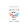 Existential Physics: A Scientist&#039;s Guide to Life&#039;s Biggest Questions
