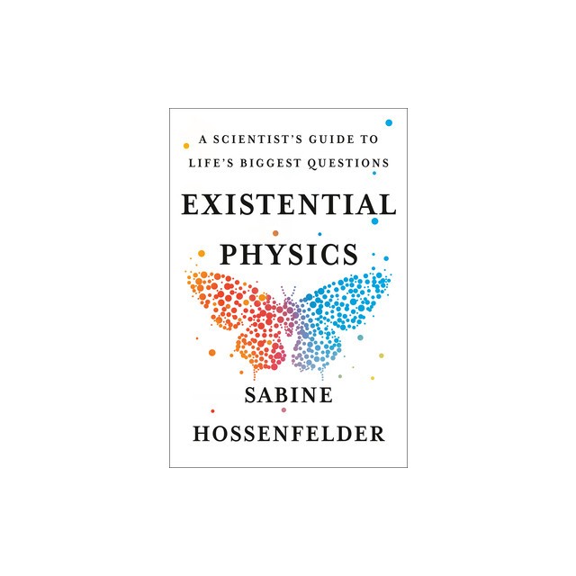 Existential Physics: A Scientist&#039;s Guide to Life&#039;s Biggest Questions