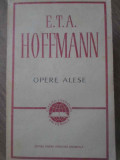Opere Alese E.T.A. Hoffmann, Cartonata, Limba Romana, Editura Pentru Literatura Universala, Colectia Clasicii, 1966