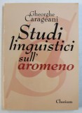 STUDI LINGUISTICI SULL &#039; AROMENO di GHEORGHE CARAGEANI , 2002