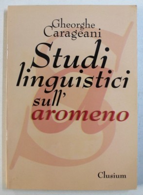 STUDI LINGUISTICI SULL &amp;#039; AROMENO di GHEORGHE CARAGEANI , 2002 foto