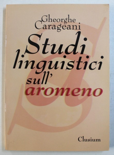 STUDI LINGUISTICI SULL &#039; AROMENO di GHEORGHE CARAGEANI , 2002