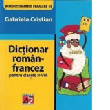 Dictionar roman-francez pentru clasele II-VIII - Gabriela CRISTIAN