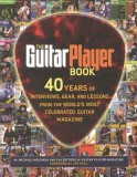 The Guitar Player Book: 40 Years of Interviews, Gear, and Lessons from the World's Most Celebrated Guitar Magazine
