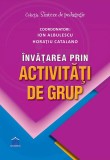 Cumpara ieftin Invatarea Prin Activitati De Grup, Horatiu Catalano, Ion Albulescu - Editura DPH