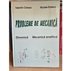 Probleme de mecanica, dinamica, mecanica analitica - Valentin Ceausu, Nicolae Enescu