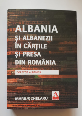 Albania și albanezii &amp;icirc;n cărțile și presa din Rom&amp;acirc;nia - Marius Chelaru foto