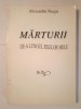 Alexandru Neagu - Mărturii de-a lungul zilelor mele, Istorie, 1998, 290 p.