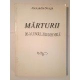 Alexandru Neagu - Mărturii de-a lungul zilelor mele