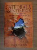 Catedrala amintirilor. Istoria secreta a lui Leonardo Da Vinci - Jack Dann