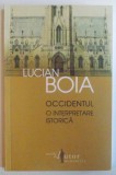 OCCIDENTUL , O INTERPRETARE ISTORICA de LUCIAN BOIA , 2013, Humanitas