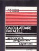 Calculatoare Paralele: Arhitectura, Programare si Algoritmi - Editura Tehnica 1991