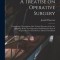 A Treatise on Operative Surgery; Comprising a Description of the Various Processes of the art, Including all the new Operations; Exhibiting the State