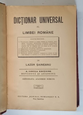 DICTIONAR UNIVERSAL AL LIMBEI ROMANE , A CINCEA EDITIUNE REVAZUTA SI ADAOGITA de LAZAR SAINEANU *PREZINTA URME DE UZURA foto