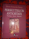 Persecutiile in antichitate / victime ,eroi, martiri - Marie Francoise Baslez /416 pagini