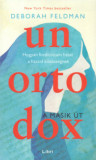 Unortodox - A m&aacute;sik &uacute;t - Hogyan ford&iacute;tottam h&aacute;tat a haszid k&ouml;z&ouml;ss&eacute;gnek - Deborah Feldman